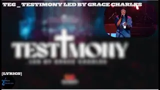 Team Eternity Ghana - Testimony Led by Grace Charles[Official Lyrics]