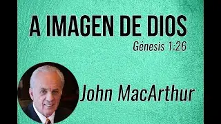 ¿Qué es la imagen de Dios? - John MacArthur