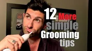 12 *More* Simple Grooming Tips for Men | Don't Be a Savage!