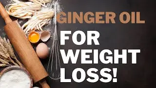 Ginger Oil For Weight Loss