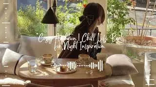 Cozy Ambition | Chill Lofi Beats for Night Inspiration