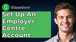 How To Set Up An Employer Centre Account In Glassdoor [2026 Guide]