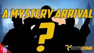 Dirty Bomb | A Mystery Arrival