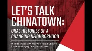 Let's talk Chinatown: Oral Histories of a Changing Neighborhood