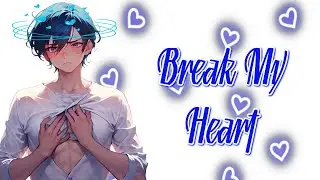 Nightcore -  Break My Heart Male version {Lyrics}