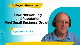 Networking and Reputation Fuel Small Business Growth; with Geoff Brokenshire - Season 2, Episode 1