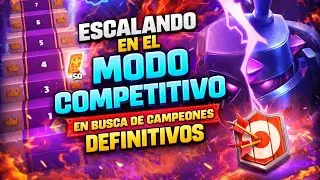 !! 🖲️ ESCALANDO EN EL MODO COMPETITIVO DE CLASH ROYALE 💣 / 🖲️ EN BUSCA DE CAMPEONES DEFINITIVOS 💣 !!