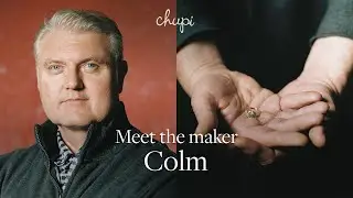 Meet the Maker - Colm | MADE WITH LOVE | CHUPI