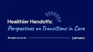 Healthier Handoffs: Perspectives on Transitions in Care