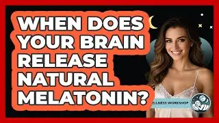 When Does Your Brain Release Natural Melatonin?