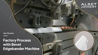Our Stories : Factory Process with Bevel Edgebander Machine