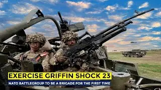 Exercise Griffin Shock 23 Expanded the NATO Battlegroup from a battalion to a BRIGADE
