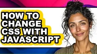 How to Change Css with Javascript - Full Guide