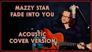 Mazzy Star Fade Into You | Acoustic Cover Version