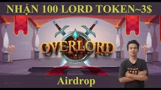 Hướng dẫn tham gia airdrop nhận 100 LORD token ~3$ mạng BSC, dự &aacute;n game NFT