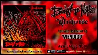 WENDIGO - BOW TO NONE