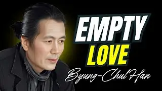 LOVE FEELS EMPTY: Self-Exploitation and the Narcissism Trap | Byung-Chul Han Explained