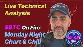 Live Technical Analysis: $BTC On Fire - Monday Night Chart & Chill