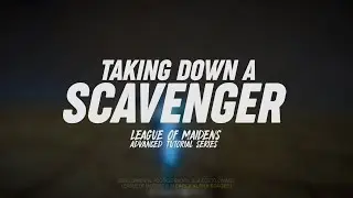 League of Maidens Tutorial Series (Taking Down A Scavenger)
