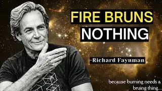 Why Does Fire BURN? The Feynman Explanation Nobody Told You