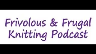 Frivolous & Frugal Knitting Podcast Episode 78 - Just Do It!  Sweater Deconstruction