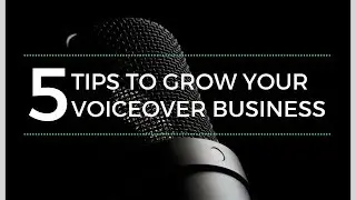 5 TIPS TO GROW YOUR VOICE OVER BUSINESS