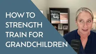 6 Areas to Strength Train if You Have Grandchildren