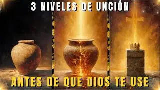 Los 3 Niveles de la Unción: Cómo Dios Te Forma Antes de Usarte