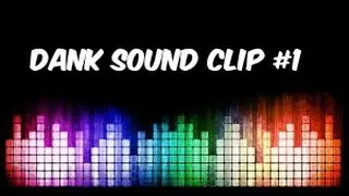 DANK SOUND CLIPS #1