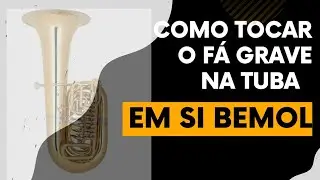 Como tocar o FÁ GRAVE em TODAS as TUBAS em SI BEMOL
