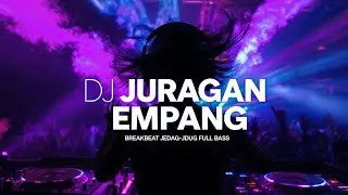 DJ JURAGAN EMPANG REMIX TERBARU 2026 - DJ BREAKBEAT JEDAG-JEDUG FULL BASS 