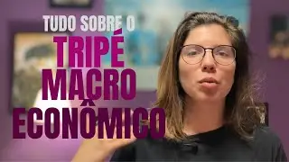 TRIPÉ MACROECONÔMICO - TUDO O QUE PRECISA SABER!