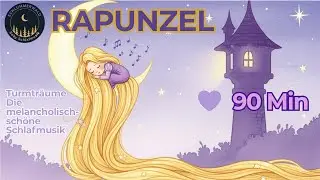 Rapunzels Turmtr&auml;ume 💜 Die melancholisch-sch&ouml;ne Schlafmusik | 90 Minuten