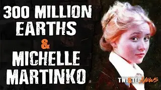 Twisted News: 300 Million Earths & Michelle Martinko
