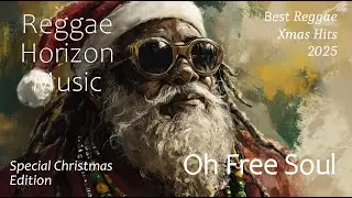 Oh Free Soul 🎄🎅  Reggae Horizon Music - Xmas Hits 2025 ⛄️ Special Christmas Edition ⛄️