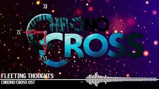 Fleeting Thoughts - Chrono Cross OST