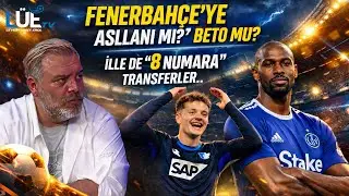FENERBAH&Ccedil;E'YE ASLLANİ Mİ? BETO MU? | İLLE DE 8 NUMARA | TRANSFERLER - LEVENT &Uuml;MİT EROL