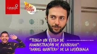 &ldquo;Tengo un estilo de administraci&oacute;n de avanzada&rdquo;: &lsquo;Daniel Calle&rsquo; de La Luci&eacute;rnaga