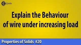 Explain the Behaviour of wire under increasing load - Properties of Solid - Basic Physics