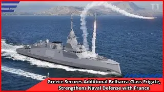 Greece Secures Additional Belharra Class Frigate, Strengthens Naval Defense with France