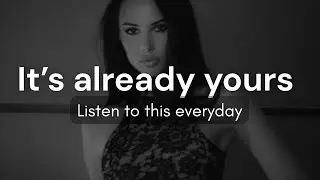 &ldquo;IT&rsquo;S ALREADY YOURS&rdquo; Law Of Attraction for success- Listen to this everyday 
