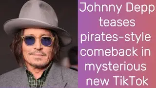 Johnny Depp teases a Pirates-style comeback in mysterious new TikTok | Johnny Depp | Hollywood