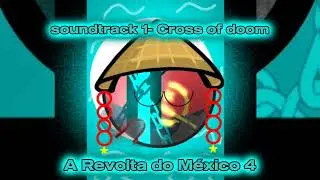 A Revolta do M&eacute;xico 4 soundtrack 1- Cross of doom epis&oacute;dio 3