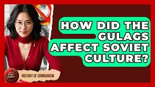 How Did The Gulags Affect Soviet Culture? - History of Communism