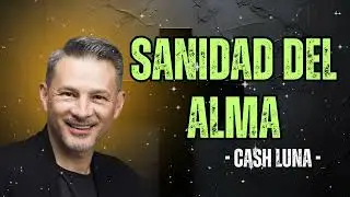 Cash Luna - Sanidad del Alma - Cash Luna 2025 Predicas Completas