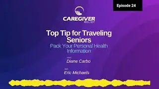 Episode 24 &ndash; Top Tip for Traveling Seniors: Pack Your Personal Health Information