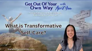 What is Transformative Self-Care? | Get Out of Your Own Way with April Yee