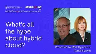 What's All the Hype about Hybrid Cloud with IBM's Mark Dymond & Cynthia Unwin | Seminar Series 5