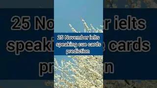 Cue cards prediction for  25 November 2023 exam  Recently asked cue cards for 25 November 2023