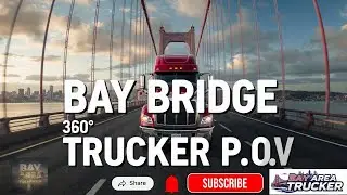 Bay Bridge Truck Drive 360&deg; | San Francisco Big Rig POV